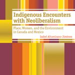 Indigenous Encounters with Neoliberalism book cover